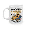 'I Do What I Want When I Want' Dog Ceramic Mug (11oz & 15oz)