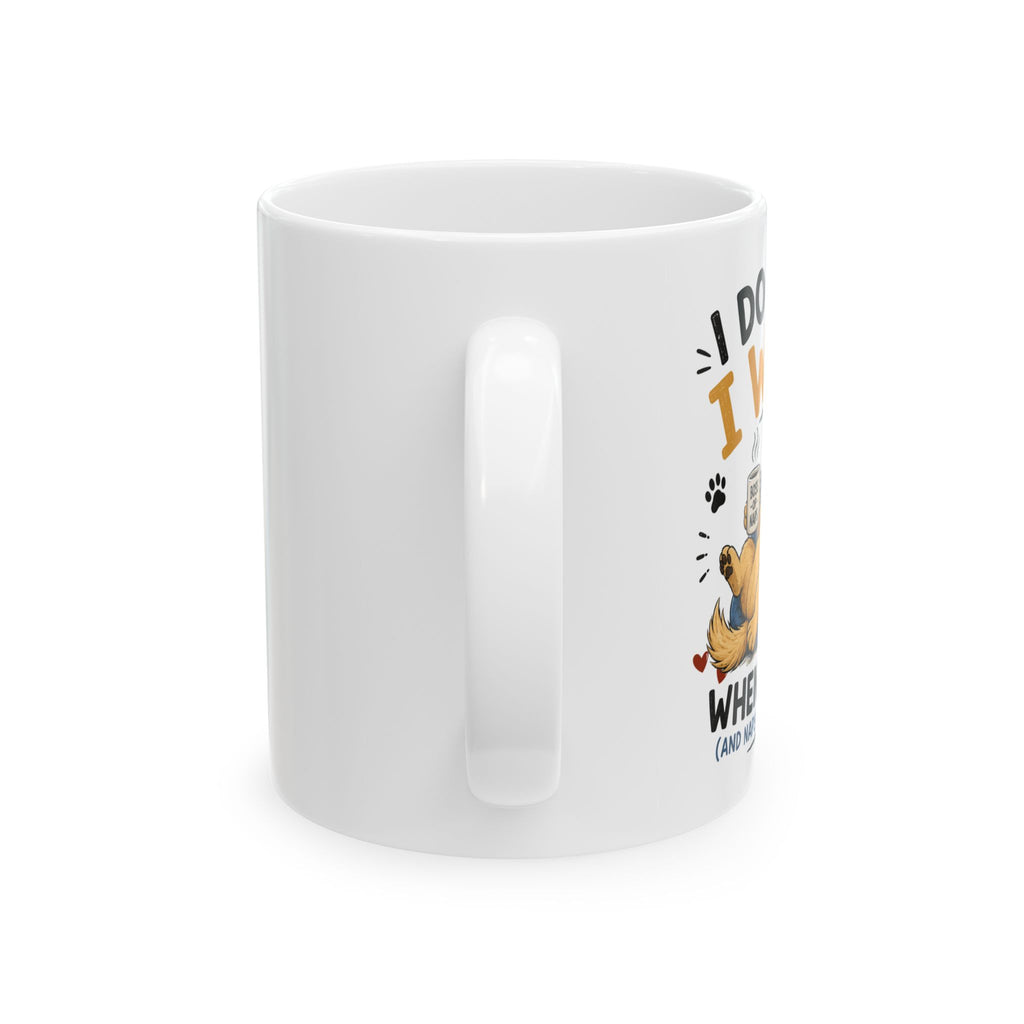 'I Do What I Want When I Want' Dog Ceramic Mug (11oz & 15oz)