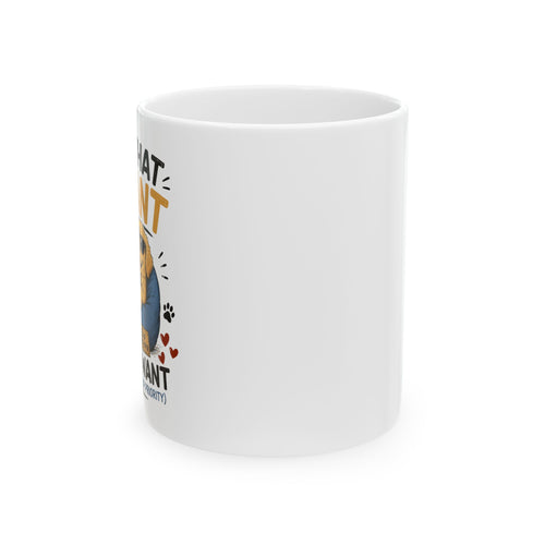 'I Do What I Want When I Want' Dog Ceramic Mug (11oz & 15oz)