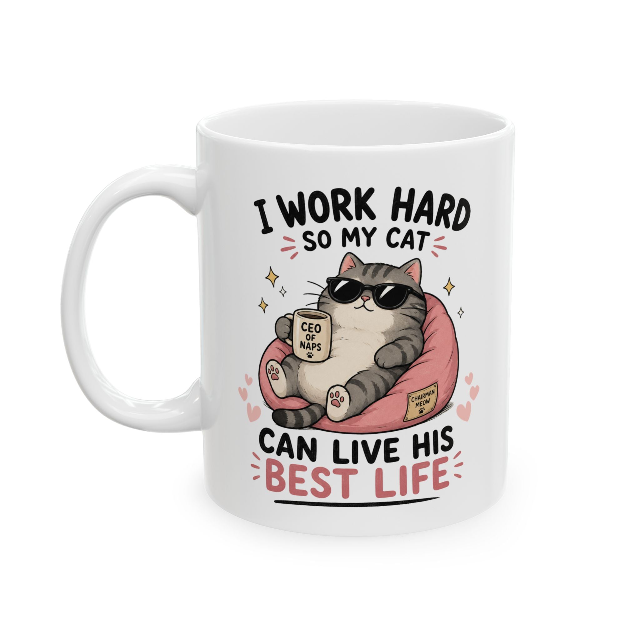 Ceramic Mug — "I Work Hard So My Cat Can Live His Best Life" — Funny Cat Lover Coffee Cup (11oz, 15oz)