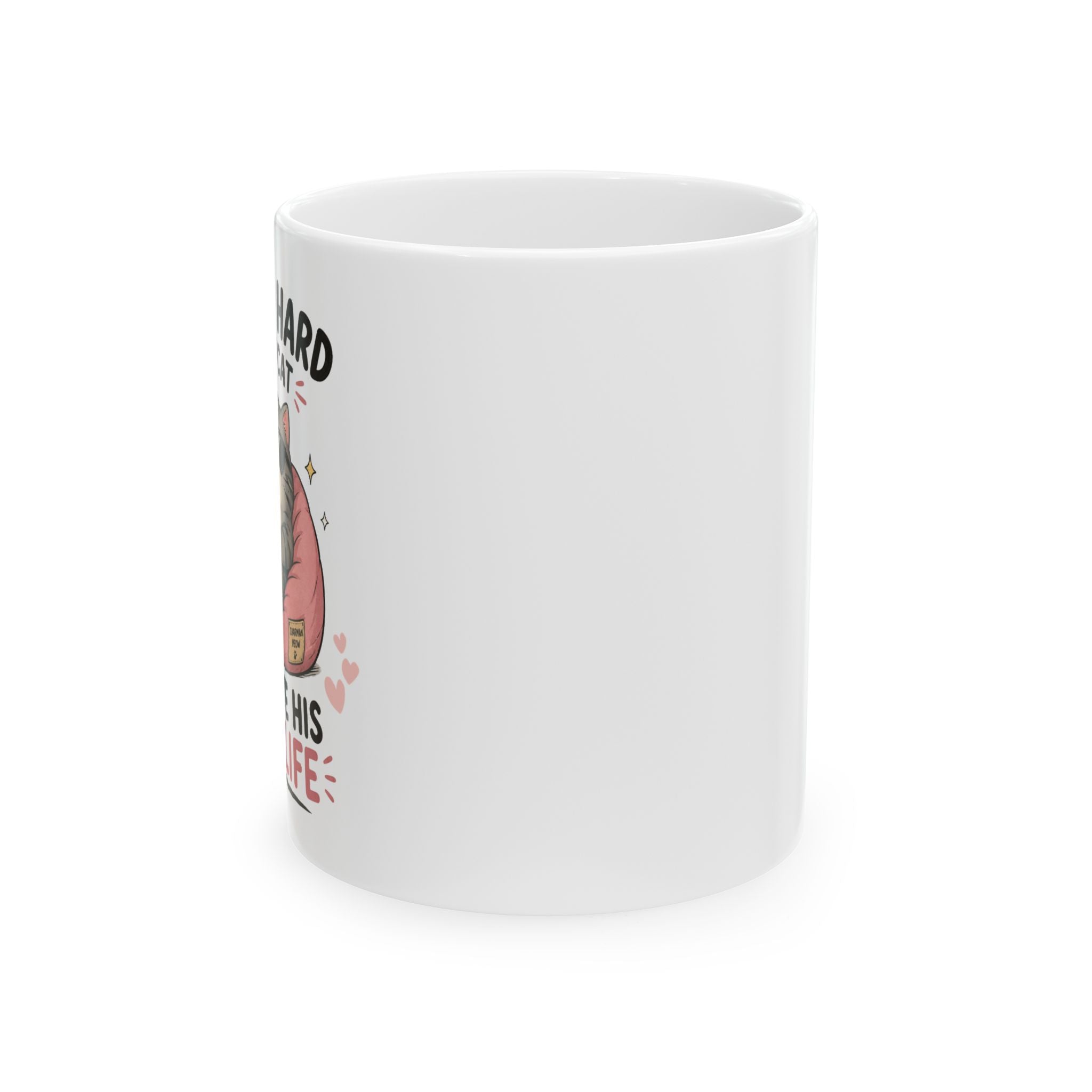 Ceramic Mug — "I Work Hard So My Cat Can Live His Best Life" — Funny Cat Lover Coffee Cup (11oz, 15oz)
